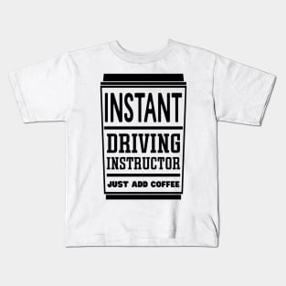 Instant driving instructor, just add coffee Kids T-Shirt